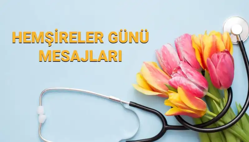2025 Hemşireler Günü: En Anlamlı Mesajlarla Kutlayın