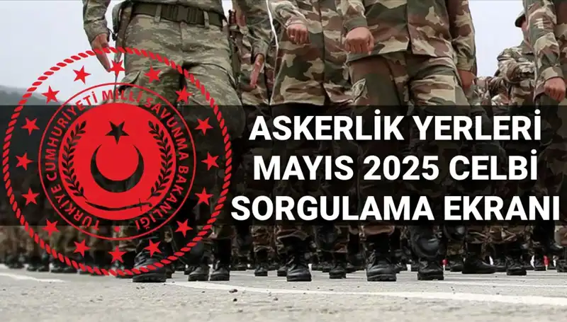 2025 Mayıs Askerlik Yerleri Sorgulama Süreci Başladı!