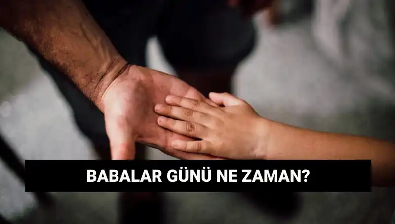Babalar Günü 2025 Ne Zaman? Tarihçesi ve Önemiyle Keşfedin!