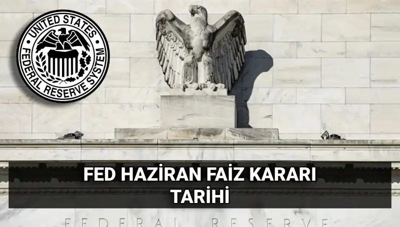 Haziran Ayında FED Faiz Kararı Açıklanıyor: Piyasalar Ne Bekliyor?