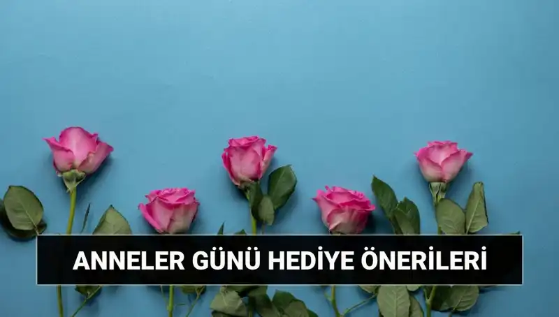 Anneler Günü İçin En Özgün Hediye Önerileri: 11 Mayıs’a Özel Fikirler