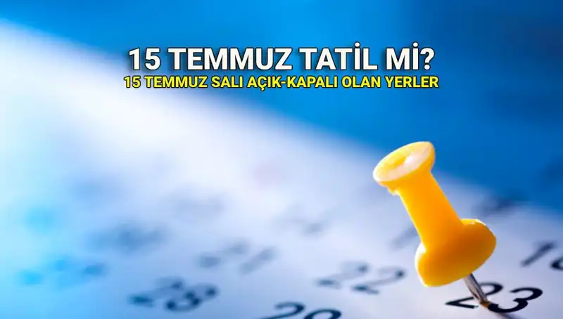 15 Temmuz: Resmi Tatil Durumu ve Açıklık Kapanıklık Rehberi